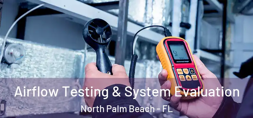 Airflow Testing & System Evaluation North Palm Beach - FL
