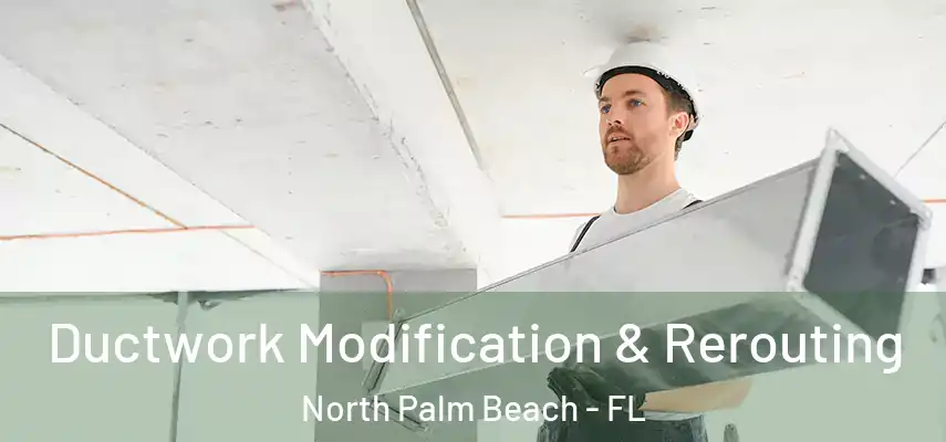  Ductwork Modification & Rerouting North Palm Beach - FL