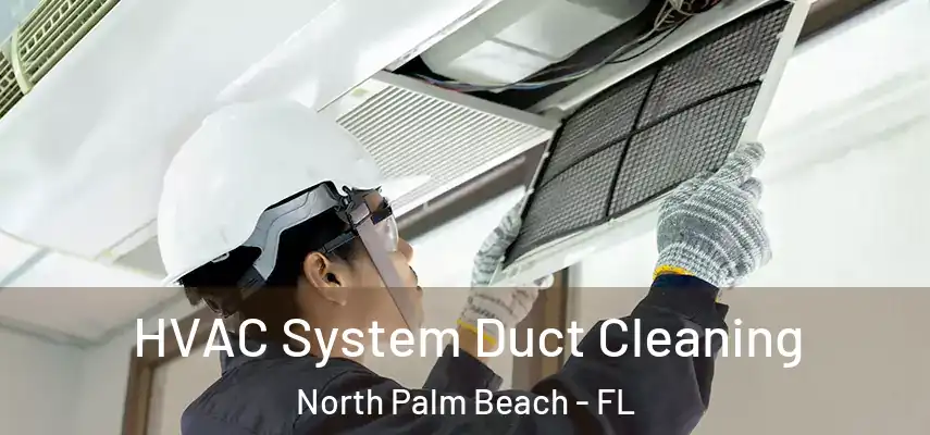  HVAC System Duct Cleaning North Palm Beach - FL