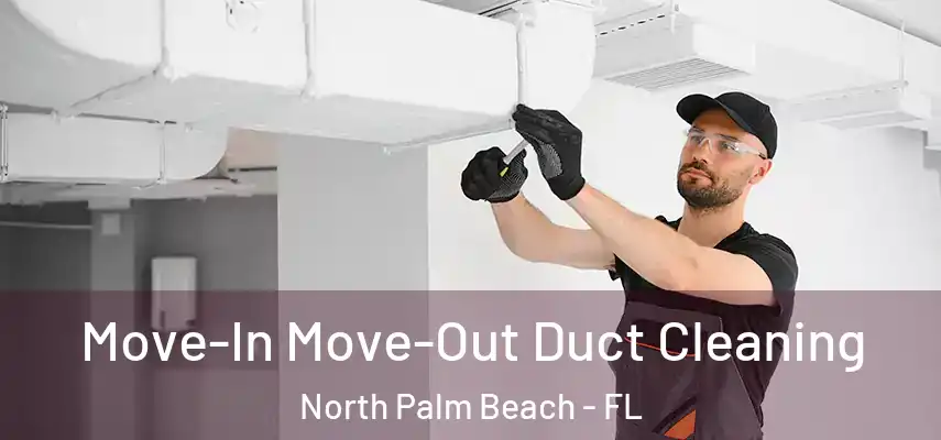  Move-In Move-Out Duct Cleaning North Palm Beach - FL