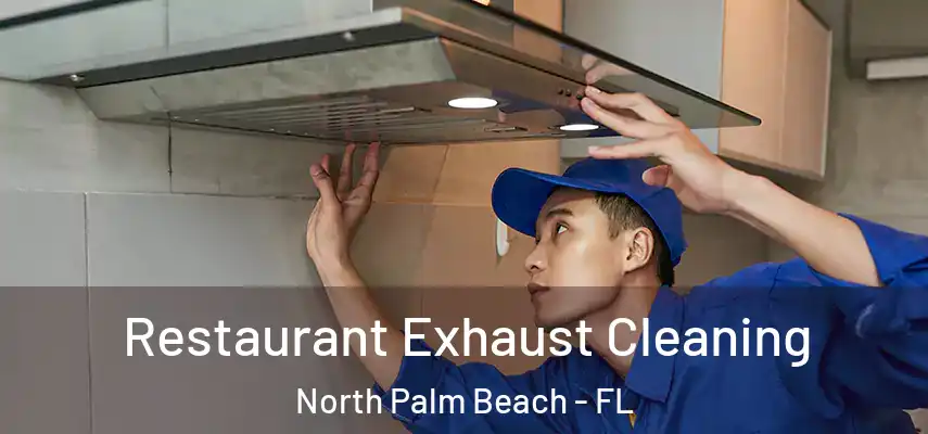  Restaurant Exhaust Cleaning North Palm Beach - FL