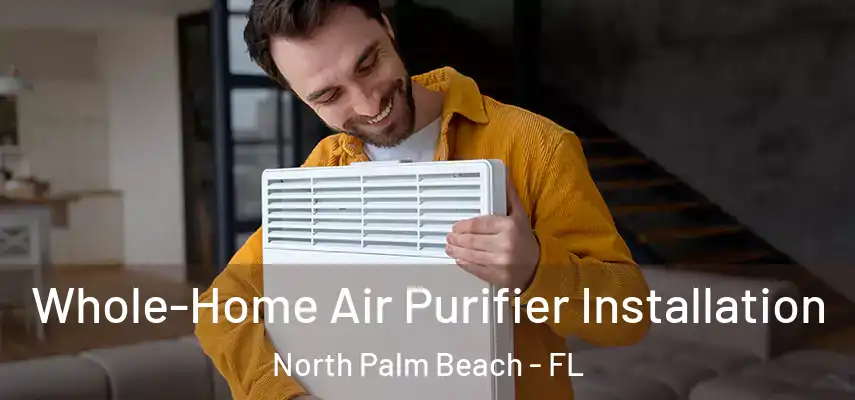  Whole-Home Air Purifier Installation North Palm Beach - FL